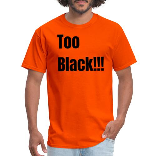 Too Black Black 1 - Men's T-Shirt