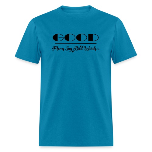 Good Moms Say Bad Words - Men's T-Shirt