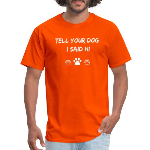 Tell Your Dog I Said Hi - Men's T-Shirt
