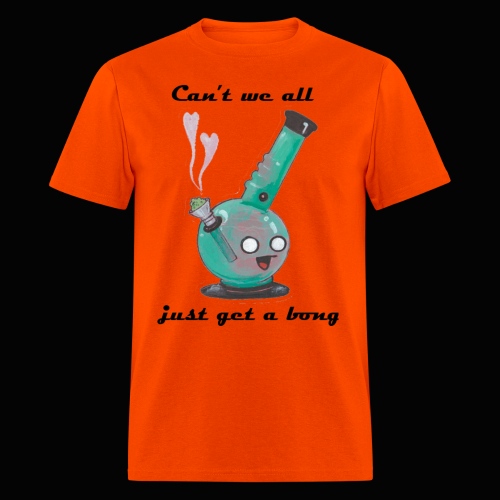 Can't We All Just Get a Bong - Men's T-Shirt