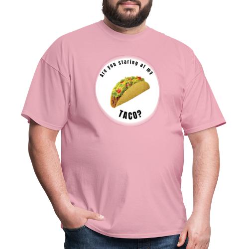 Are you staring at my taco - Men's T-Shirt