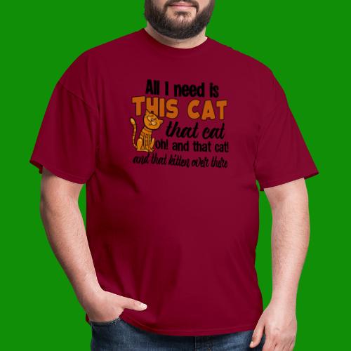 All I Need is This Cat - Men's T-Shirt