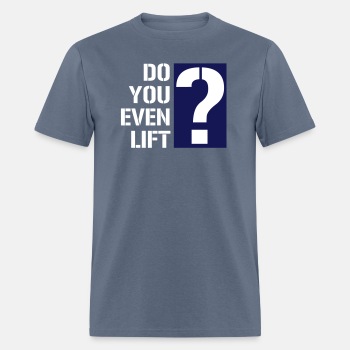 Do you even lift? - T-shirt for men