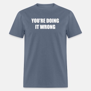 You're doing it wrong - T-shirt for men