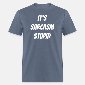 It's sarcasm stupid - T-shirt for men