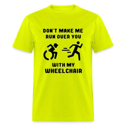Don't make me run over you with my wheelchair # - Men's T-Shirt