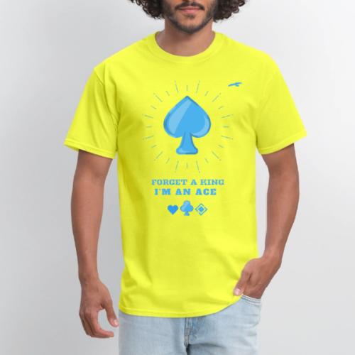 Forget A King I'm An Ace - Men's T-Shirt