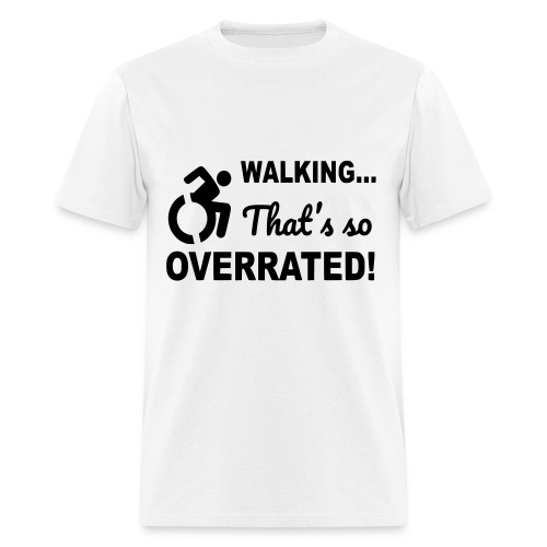 Walking is overrated. Wheelchair humor shirt * - Men's T-Shirt