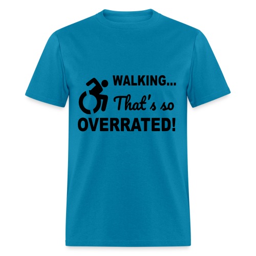 Walking is overrated. Wheelchair humor shirt * - Men's T-Shirt