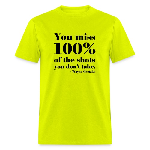 You Miss 100% Of The Shots You Don't Take - Men's T-Shirt