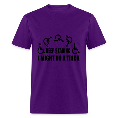 Keep staring I might do a trick with wheelchair * - Men's T-Shirt