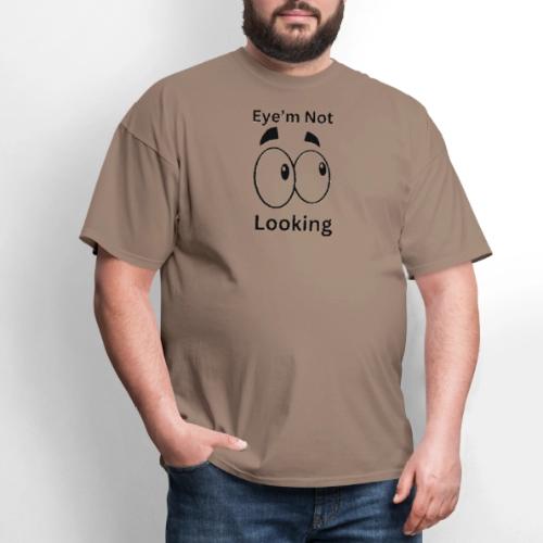 Eye'm Not Looking - Men's T-Shirt