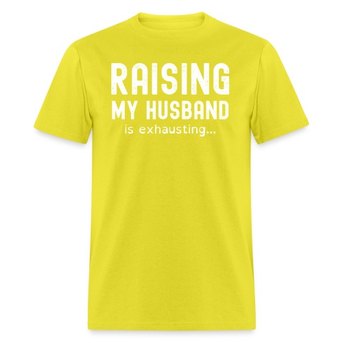 RAISING MY HUSBAND is exhausting - Men's T-Shirt