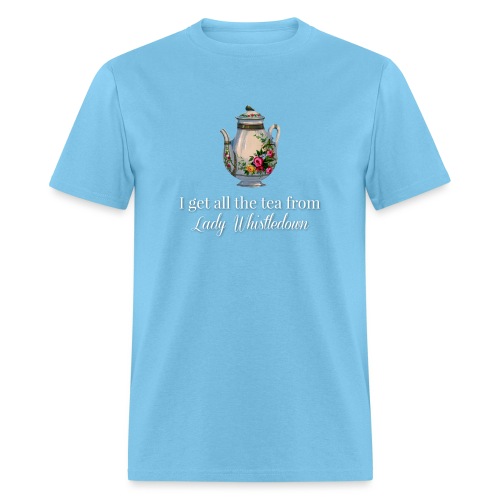 I get all the tea from Lady Whisteldown 1 - Men's T-Shirt