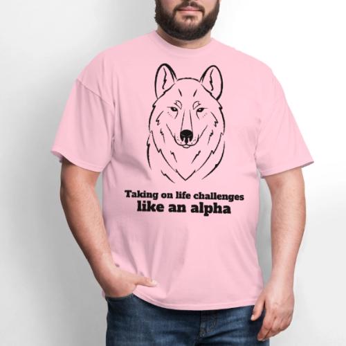 Taking On Life Challenges Like An Alpha - Men's T-Shirt