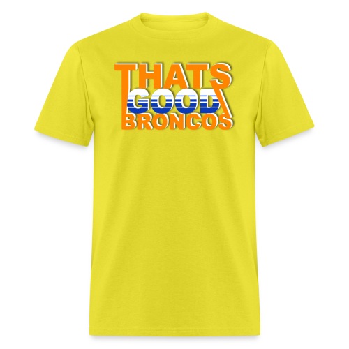 ThatsGoodBroncos - Men's T-Shirt