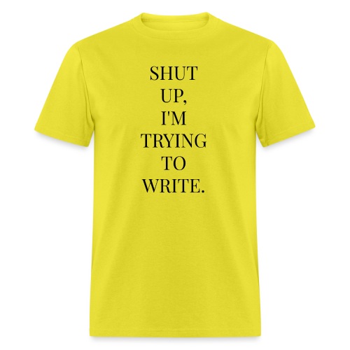 Shut Up, I'm Trying To Write - Men's T-Shirt