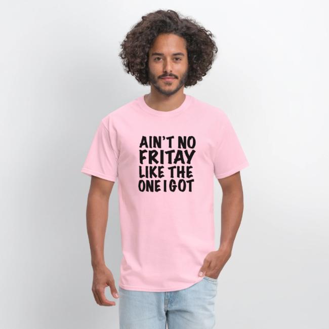 Ain't No Fritay Like The One I Got
