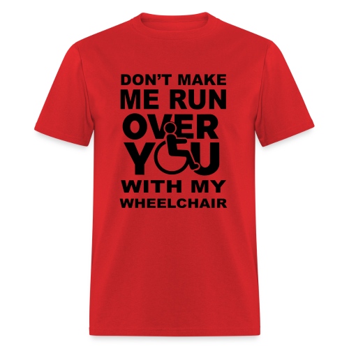 Don't make me run over you with my wheelchair * - Men's T-Shirt