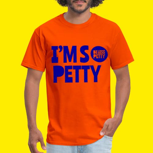 I'm So Petty Royal Blue - Men's T-Shirt