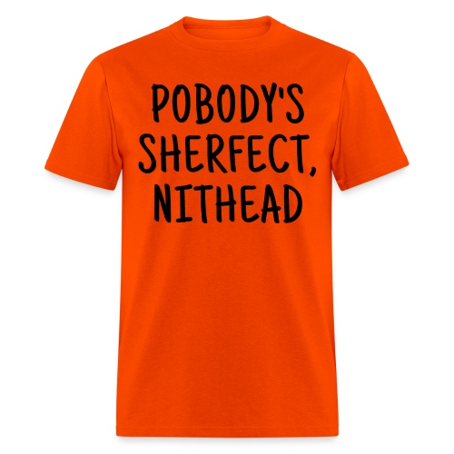 Pobody's Sherfect Nithead - Men's T-Shirt