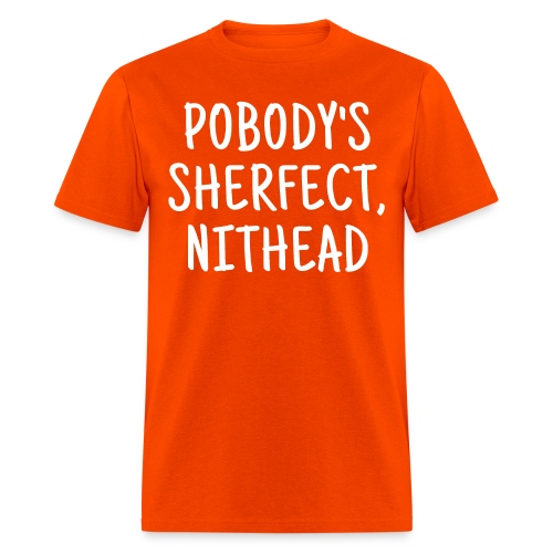 Pobody's Sherfect Nithead - in white letters - Men's T-Shirt