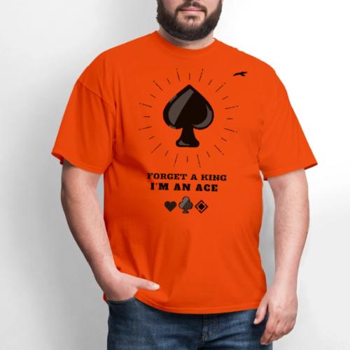 Forget A King I'm An Ace - Men's T-Shirt
