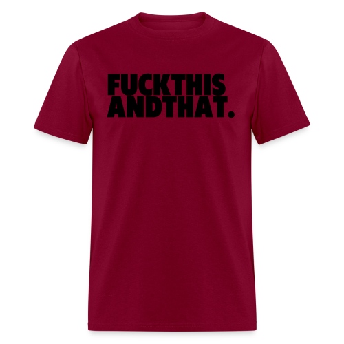 Fuck This And That FuckThisAndThat - Men's T-Shirt