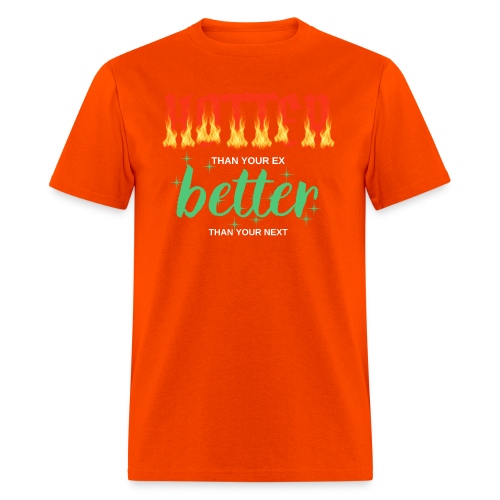HOTTER than your ex BETTER than your next (orange - Men's T-Shirt