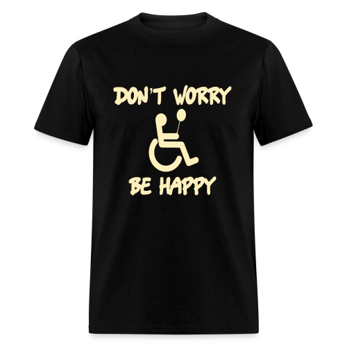 don't worry, be happy in your wheelchair. Humor - Men's T-Shirt