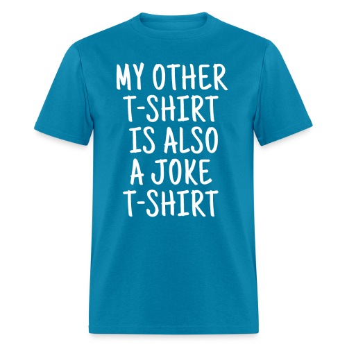 My Other T-Shirt Is Also A Joke T-Shirt - Men's T-Shirt