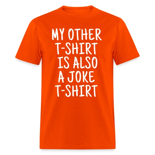 My Other T-Shirt Is Also A Joke T-Shirt - Men's T-Shirt