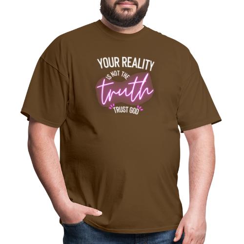 Your Reality is not the truth, Trust God - Men's T-Shirt