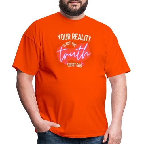 Your Reality is not the truth, Trust God - Men's T-Shirt