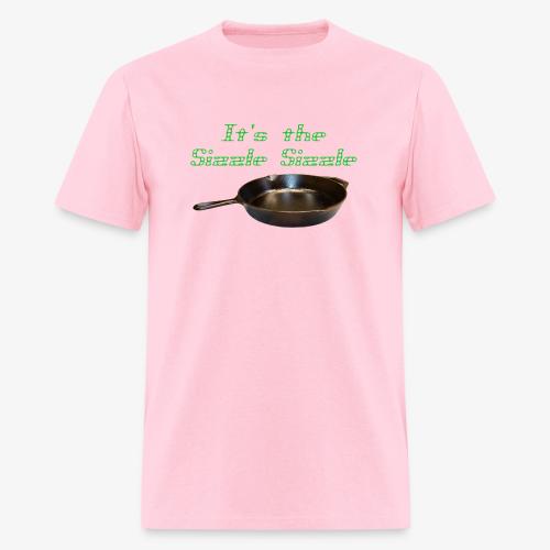 It's the Sizzle Sizzle! - Men's T-Shirt