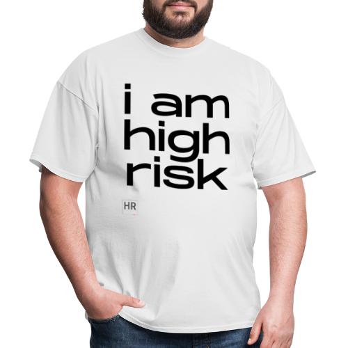 i am high risk - Men's T-Shirt