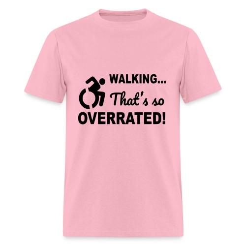 Walking that is overrated. Wheelchair humor * - Men's T-Shirt