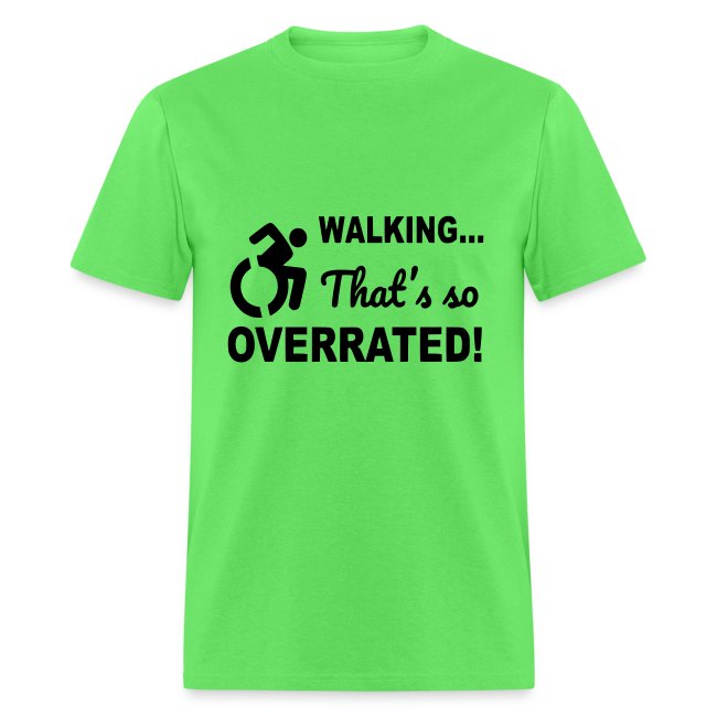 Walking that is overrated. Wheelchair humor *