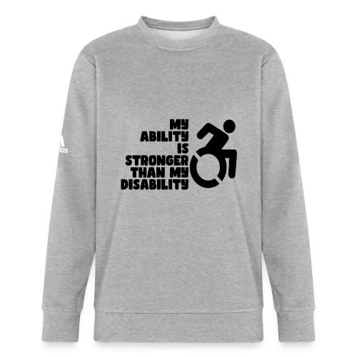 My ability is stronger than my disability * - Adidas Unisex Fleece Crewneck Sweatshirt