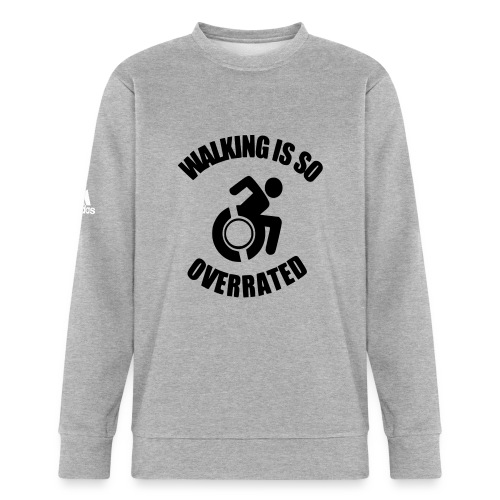 Walking is overrated. Wheelchair fun, humor * - Adidas Unisex Fleece Crewneck Sweatshirt