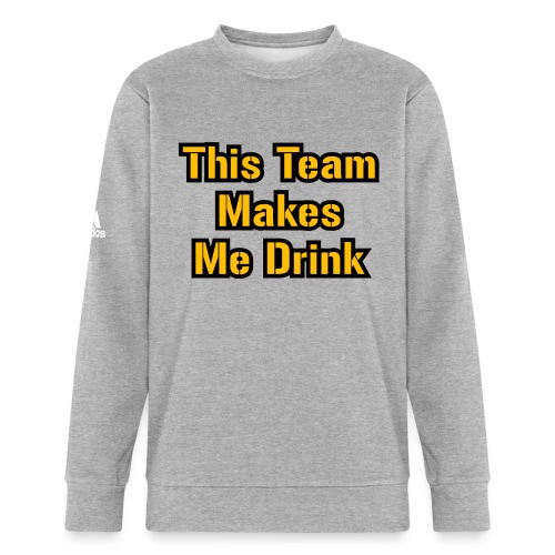 This Team Makes Me Drink (Football) - Adidas Unisex Fleece Crewneck Sweatshirt