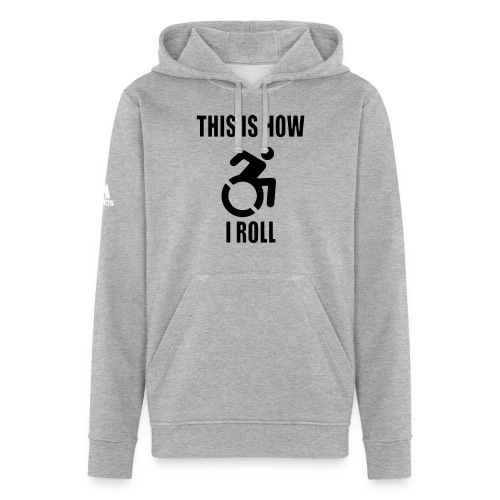 This is how i roll in my wheelchair * - Adidas Unisex Fleece Hoodie
