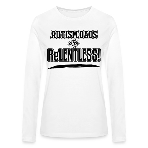 Autism Dads are Relentless - Bella + Canvas Women's Long Sleeve T-Shirt