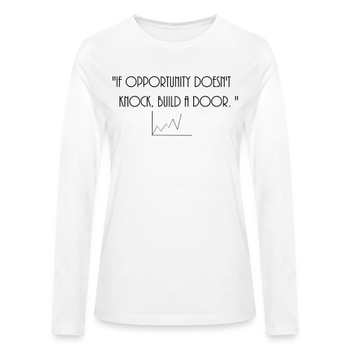 If opporunity doesn't knock, build a door. - Bella + Canvas Women's Long Sleeve T-Shirt