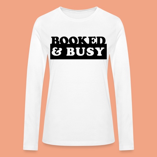 BOOKED & BUSY - Bella + Canvas Women's Long Sleeve T-Shirt