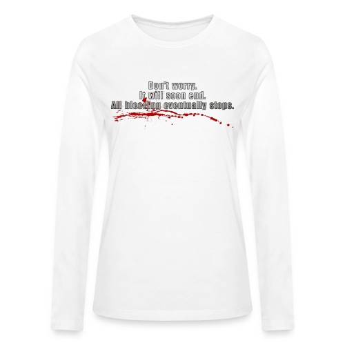 All Bleeding Eventually Stops - Bella + Canvas Women's Long Sleeve T-Shirt