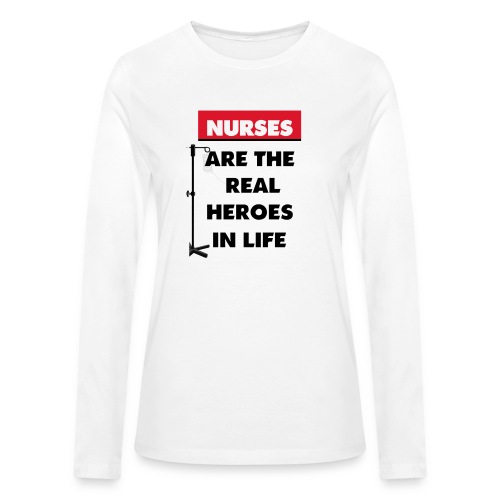 nurses are the real heroes in life - Bella + Canvas Women's Long Sleeve T-Shirt