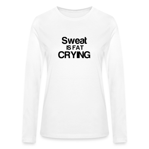 Sweat is fat CRYING - Bella + Canvas Women's Long Sleeve T-Shirt