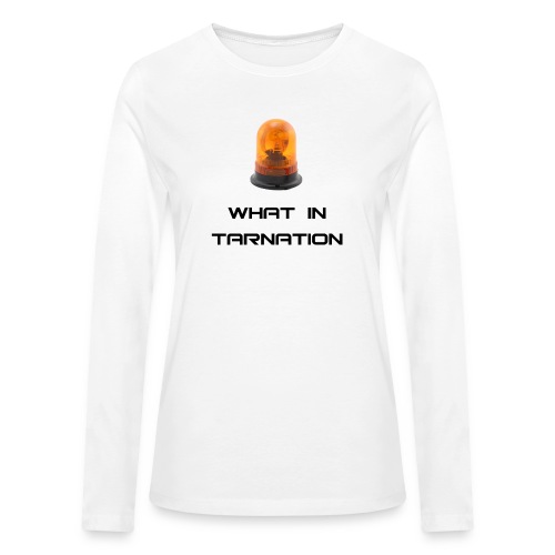 what in tarnation - Bella + Canvas Women's Long Sleeve T-Shirt