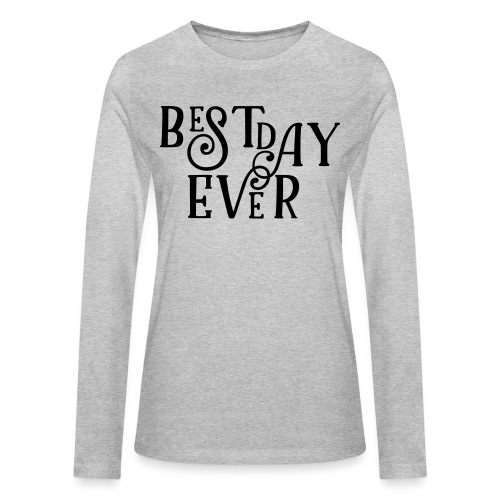 Best Day Ever Fancy - Bella + Canvas Women's Long Sleeve T-Shirt